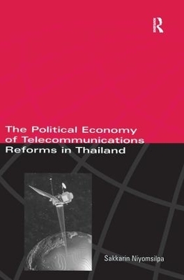 The Political Economy of Telecommunicatons Reforms in Thailand - Sakkarin Niyomsilpa