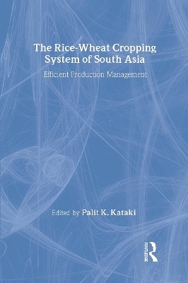 The Rice-Wheat Cropping System of South Asia - Palit Kataki, Suresh Chandra Babu