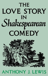 Love Story in Shakespearean Comedy -  Anthony J. Lewis