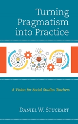 Turning Pragmatism into Practice -  Daniel W. Stuckart