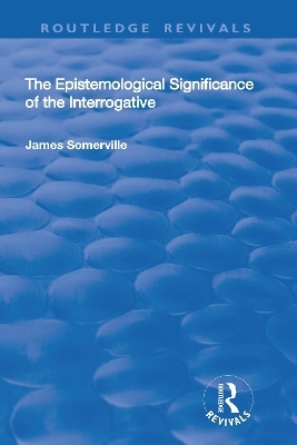 The Epistemological Significance of the Interrogative - James Somerville