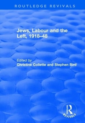 Jews, Labour and the Left, 1918&ndash;48 - Christine Collette, Stephen Bird