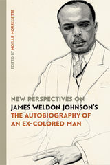 New Perspectives on James Weldon Johnson's "The Autobiography of an Ex-Colored Man" - 