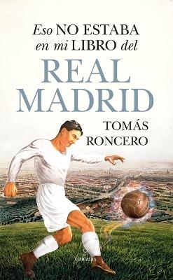Eso No Estaba En Mi Libro del Real Madrid - Tomas Gomez-Diaz Roncero