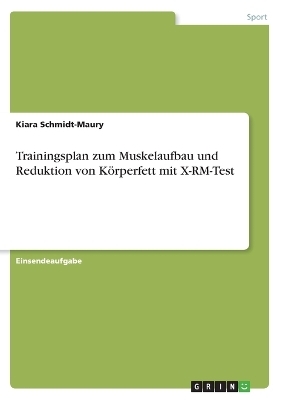 Trainingsplan zum Muskelaufbau und Reduktion von K&Atilde;&para;rperfett mit X-RM-Test - Kiara Schmidt-Maury