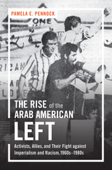 The Rise of the Arab American Left - Pamela E. Pennock