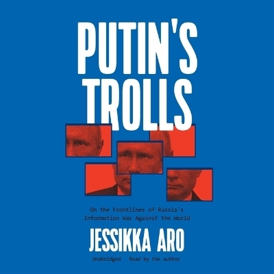 Putin's Trolls - JESSIKKA ARO