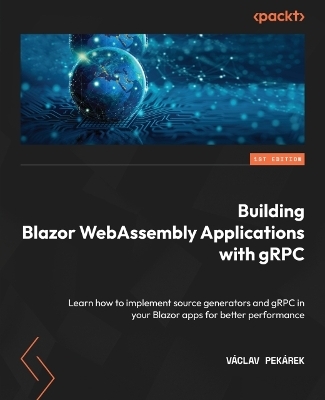 Building Blazor WebAssembly Applications with gRPC - Vaclav Pekarek