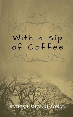 With a Sip of Coffee -  Sathish