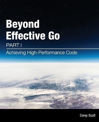 Beyond Effective Go - Corey S Scott