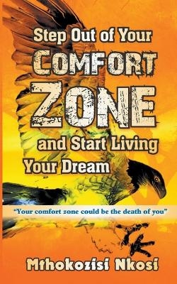 Step Out of Your Comfort-zone and Start Living Your Dream - Mthokozisi Nkosi