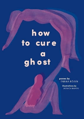 How to Cure a Ghost - Fariha Roisin