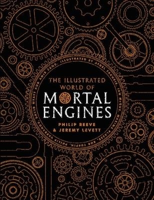 The Illustrated World of Mortal Engines - Philip Reeve, Jeremy Levett