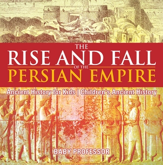 The Rise and Fall of the Persian Empire - Ancient History for Kids | Children's Ancient History