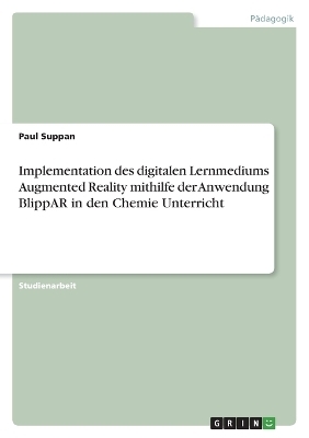 Implementation des digitalen Lernmediums Augmented Reality mithilfe der Anwendung BlippAR in den Chemie Unterricht