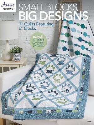 Small Blocks, Big Designs - Annie's Quilting
