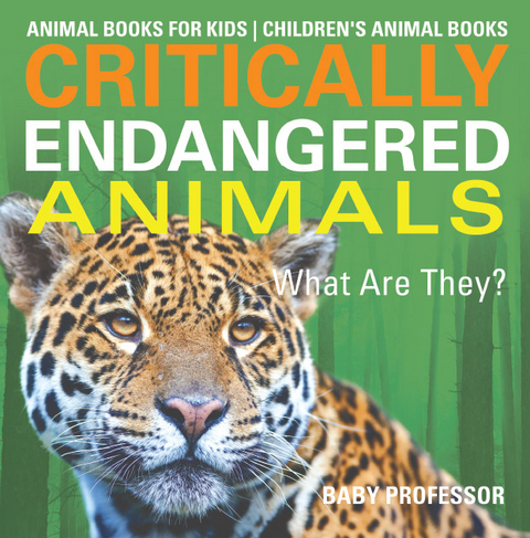 Critically Endangered Animals : What Are They? Animal Books for Kids | Children's Animal Books - Baby Professor