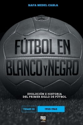 F&uacute;tbol en blanco y negro III - Rafa Medel Castro