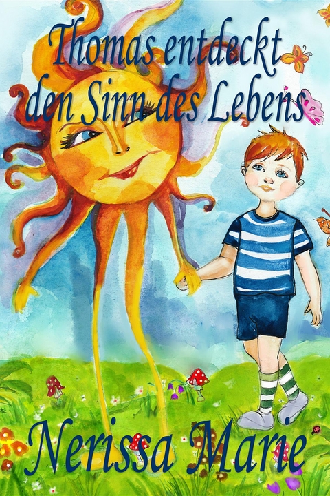 Thomas entdeckt den Sinn des Lebens (Kinderbuch &uuml;ber ein Leben Zweck, kinderb&uuml;cher, kindergeschichten, jugendb&uuml;cher, kinder buch, bilderbuch, b&uuml;cher f&uuml;r kinder, grundsch&uuml;ler, babybuch, kinderb&uuml;cher) - Nerissa Marie