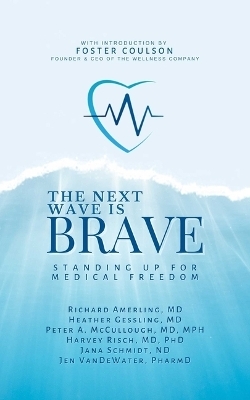 Next Wave Is Brave - Richard Amerling, Heather Gessling, Peter A. McCullough, Harvey Risch, Jana Schmidt