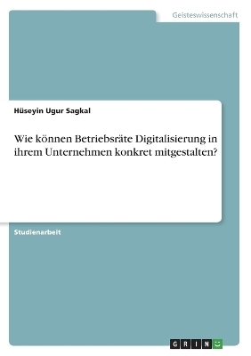 Wie kÃ¶nnen BetriebsrÃ¤te Digitalisierung in ihrem Unternehmen konkret mitgestalten?