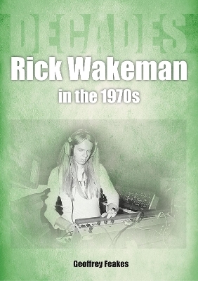 Rick Wakeman in the 1970s - Geoffrey Feakes