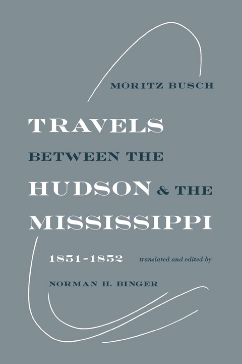 Travels Between the Hudson and the Mississippi -  Moritz Busch