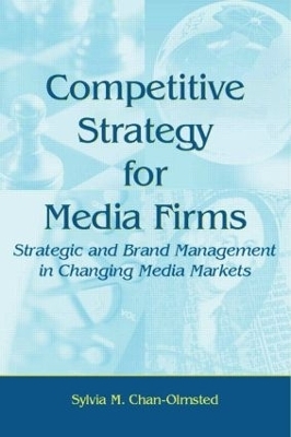 Competitive Strategy for Media Firms - Sylvia M. Chan-Olmsted