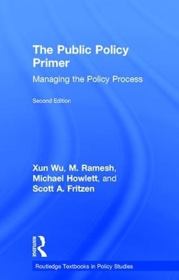 The Public Policy Primer - Xun Wu, M. Ramesh, Michael Howlett, Scott A. Fritzen