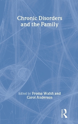 Chronic Disorders and the Family - Froma Walsh, Carol M Anderson