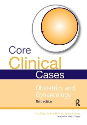 Core Clinical Cases in Obstetrics and Gynaecology - Janesh Gupta, Gary Mires, Khalid Khan