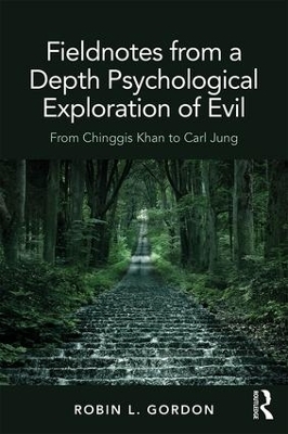 Fieldnotes from a Depth Psychological Exploration of Evil - Robin L. Gordon