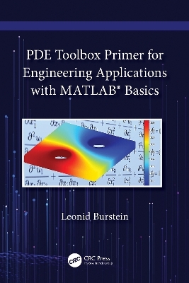 PDE Toolbox Primer for Engineering Applications with MATLAB® Basics - Leonid Burstein