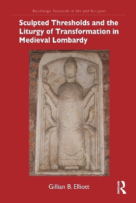 Sculpted Thresholds and the Liturgy of Transformation in Medieval Lombardy - Gillian B. Elliott