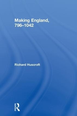 Making England, 796-1042 - Richard Huscroft