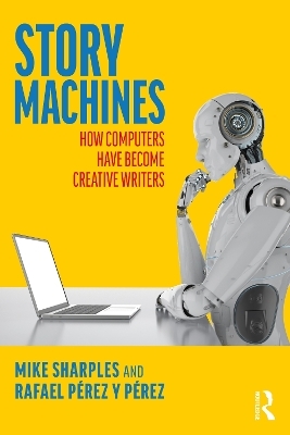 Story Machines: How Computers Have Become Creative Writers - Mike Sharples, Rafael P&eacute;rez y P&eacute;rez