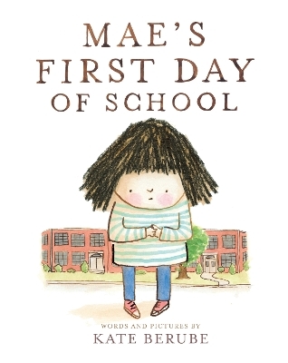 Mae&rsquo;s First Day of School - Kate Berube