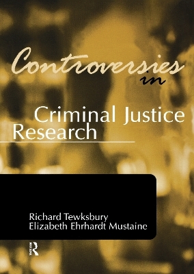 Controversies in Criminal Justice Research - Richard Tewksbury, ELIZABETH EHRHARDT MUSTAINE