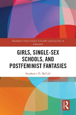 Girls, Single-Sex Schools, and Postfeminist Fantasies - Stephanie McCall
