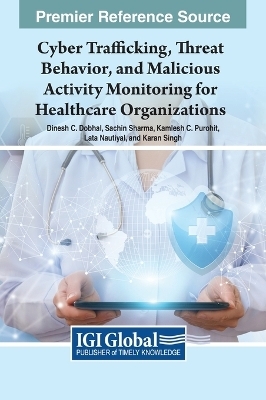 Cyber Trafficking, Threat Behavior, and Malicious Activity Monitoring for Healthcare Organizations - 