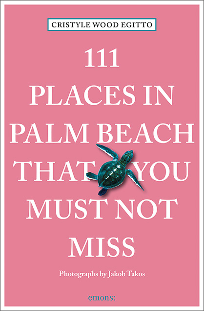 111 Places in Palm Beach that you must not miss - Cristyle Egitto