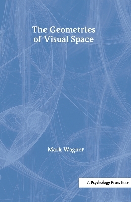 The Geometries of Visual Space - Mark Wagner