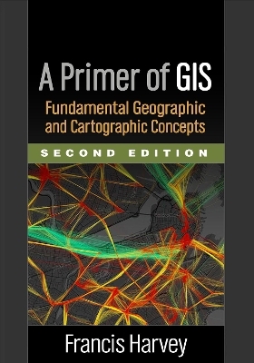 A Primer of GIS, Second Edition - Francis Harvey