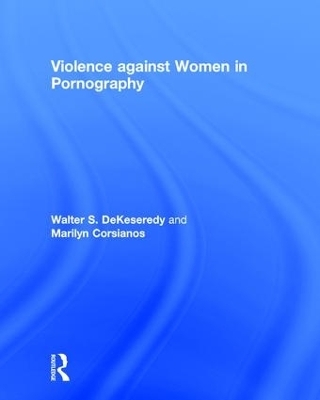 Violence against Women in Pornography - Walter Dekeseredy, Marilyn Corsianos