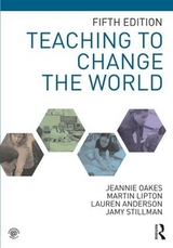 Teaching to Change the World - Oakes, Jeannie; Lipton, Martin; Anderson, Lauren; Stillman, Jamy