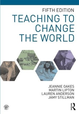 Teaching to Change the World - Jeannie Oakes, Martin Lipton, Lauren Anderson, Jamy Stillman