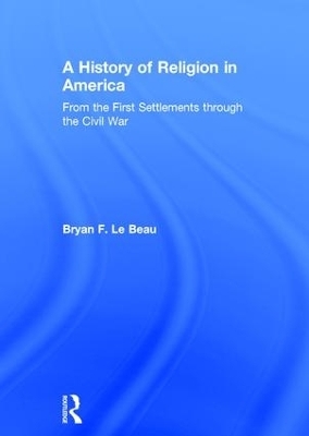 A History of Religion in America - Bryan Le Beau