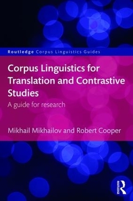 Corpus Linguistics for Translation and Contrastive Studies - Mikhail Mikhailov, Robert Cooper