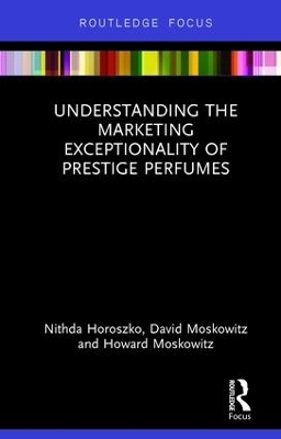 Understanding the Marketing Exceptionality of Prestige Perfumes - Nithda Horoszko, David Moskowitz, Howard Moskowitz