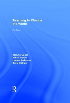 Teaching to Change the World - Jeannie Oakes, Martin Lipton, Lauren Anderson, Jamy Stillman